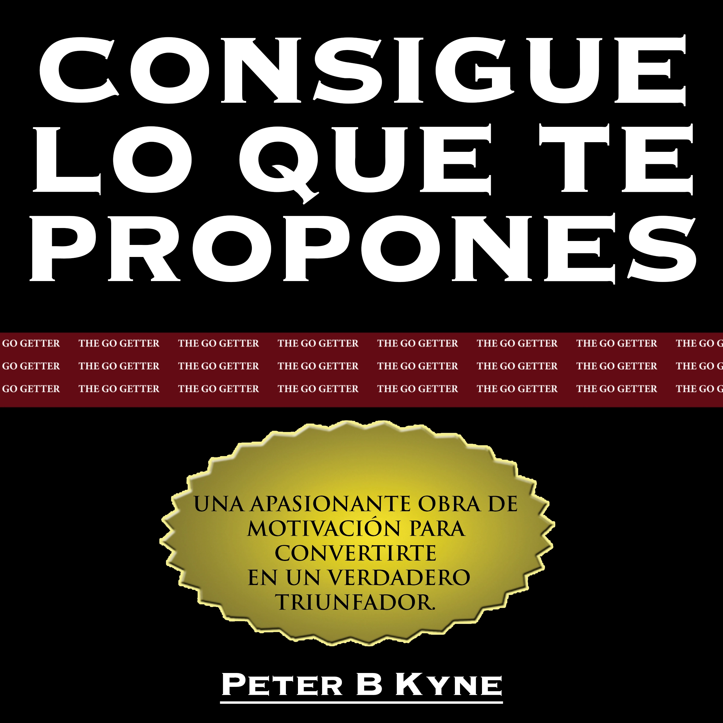 Consigue lo que te Propones [The Go-Getter] by Peter B. Kyne Audiobook