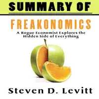 A Summary of Freakonomics Audiobook by Steven D. Levitt’s