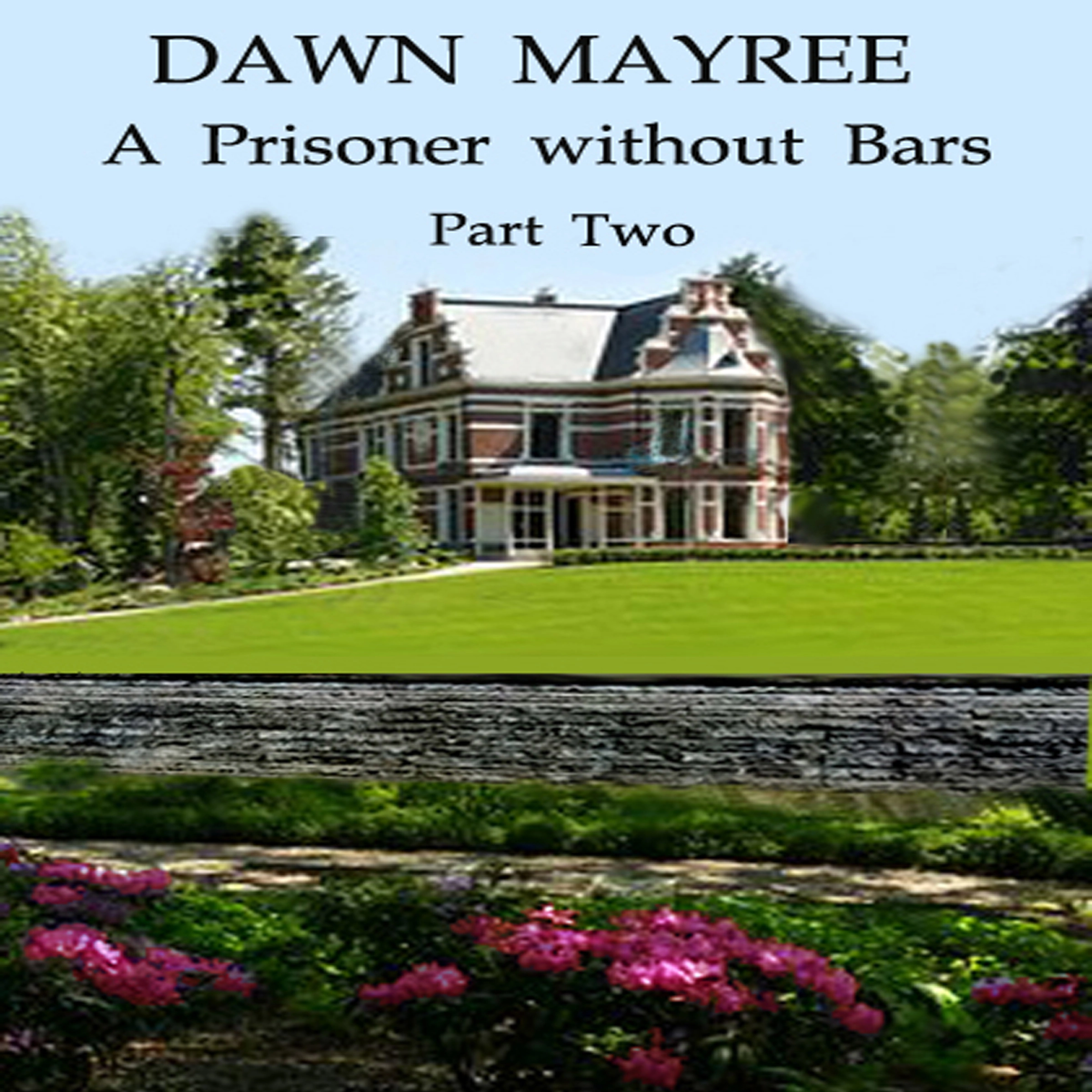 A Prisoner without Bars Part Two by Dawn Mayree Audiobook