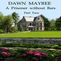 A Prisoner without Bars Part Two Audiobook by Dawn Mayree