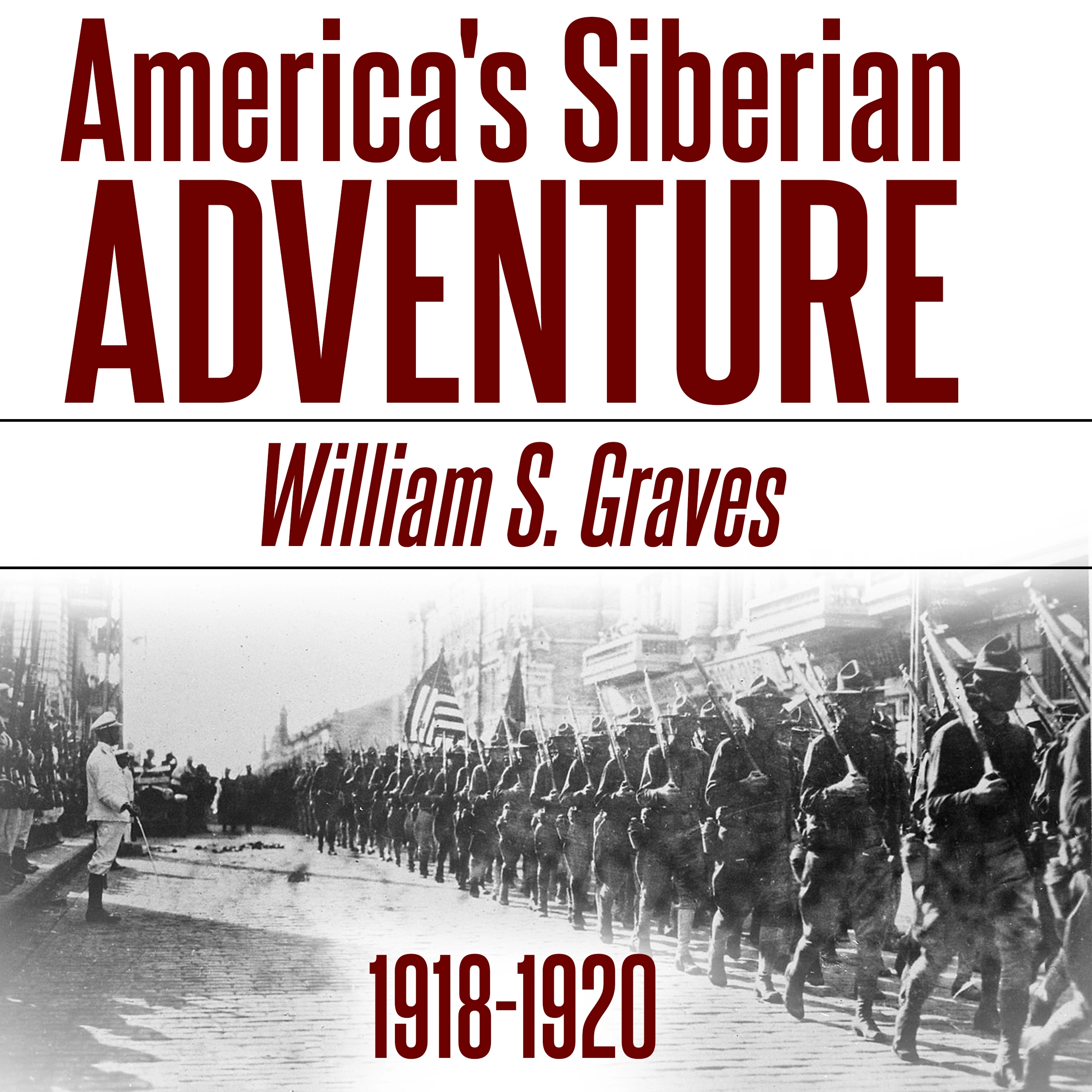 America's Siberian Adventure, 1918-1920 Audiobook by William Sidney Graves