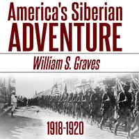 America's Siberian Adventure, 1918-1920 Audiobook by William Sidney Graves