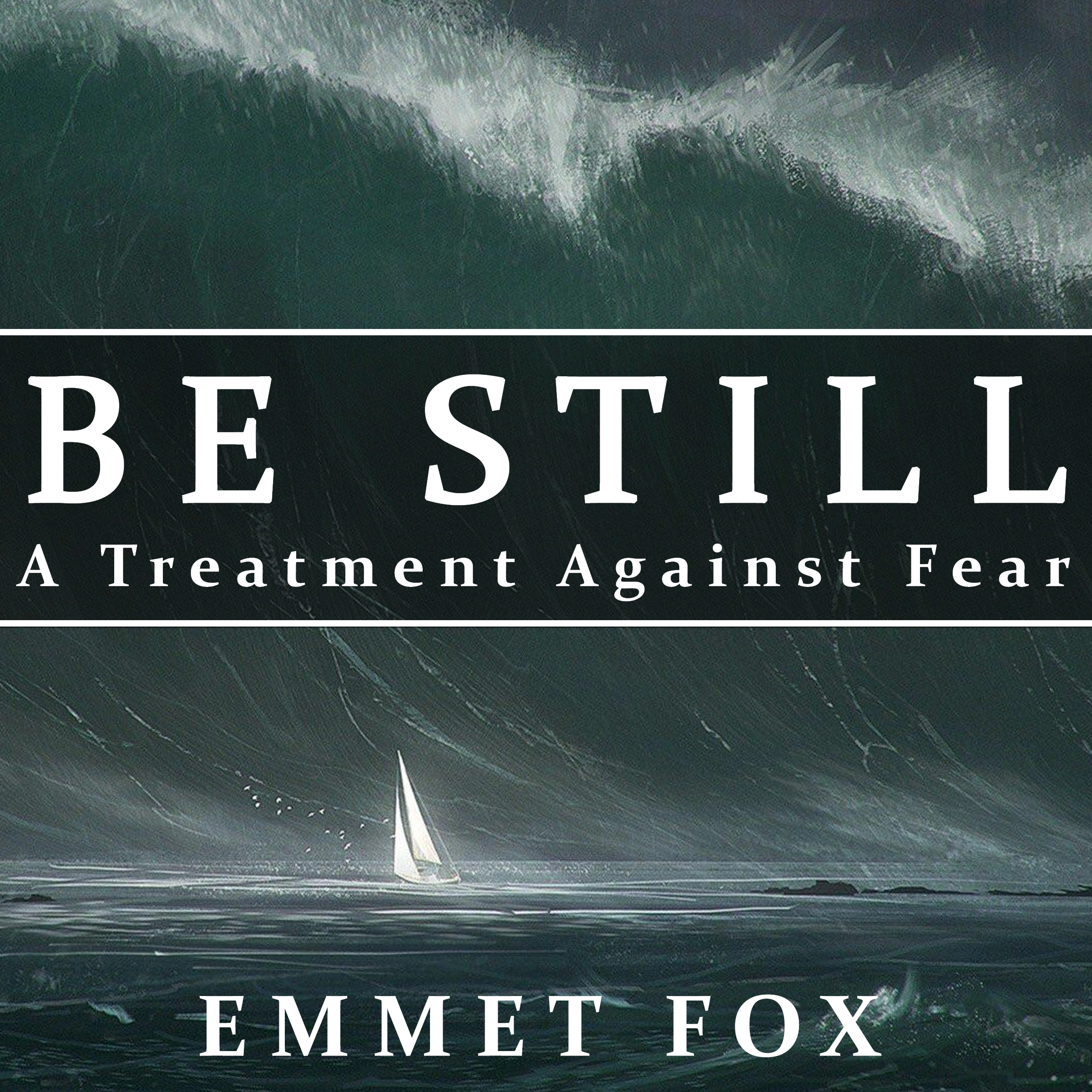 Be Still: A Treatment Against Fear by Emmet Fox