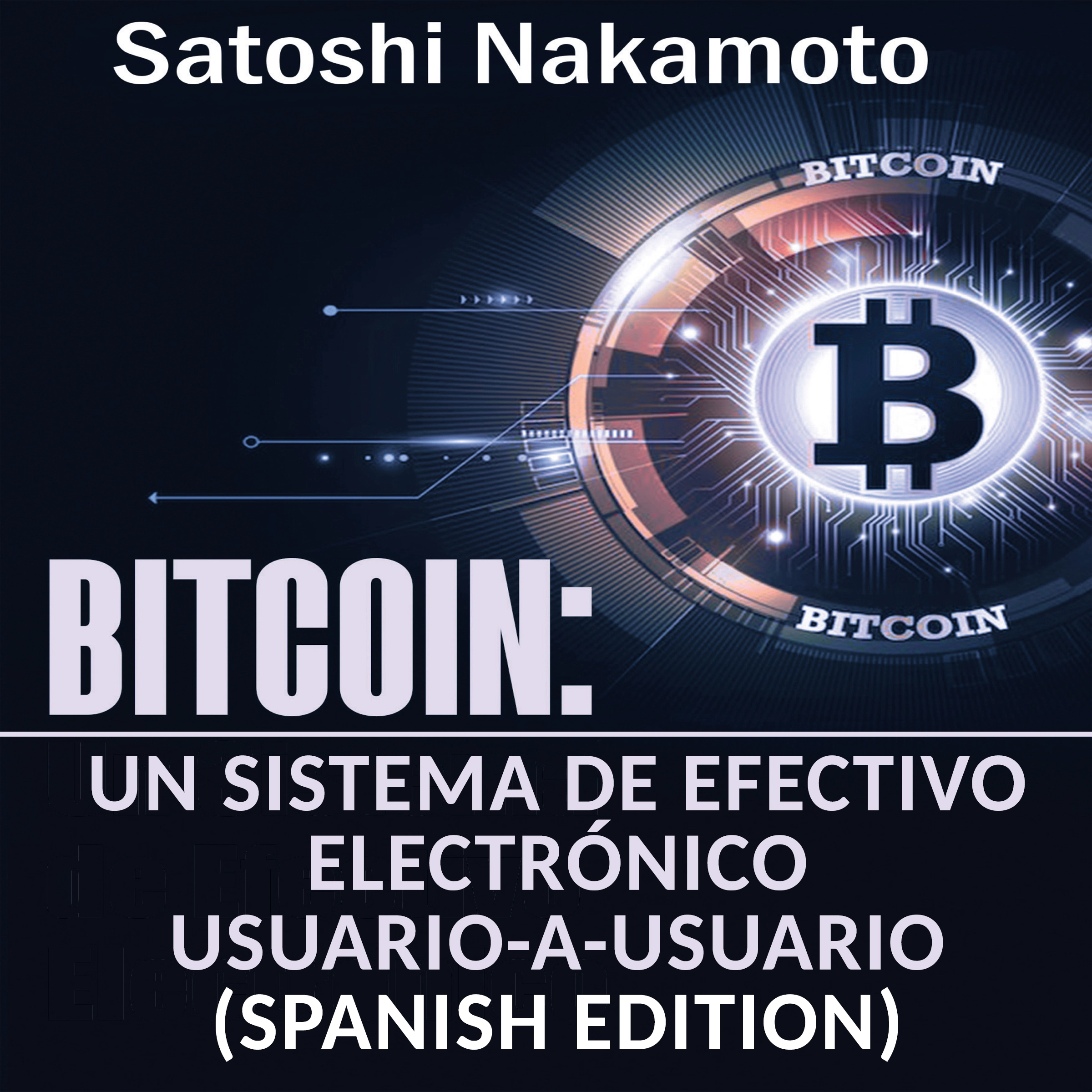 Bitcoin: Un Sistema de Efectivo Electrónico Usuario-a-Usuario [Bitcoin: A User-to-User Electronic Cash System] Audiobook by Satoshi Nakamoto