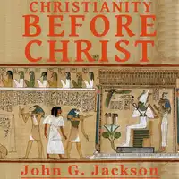 Christianity Before Christ Audiobook by John G Jackson