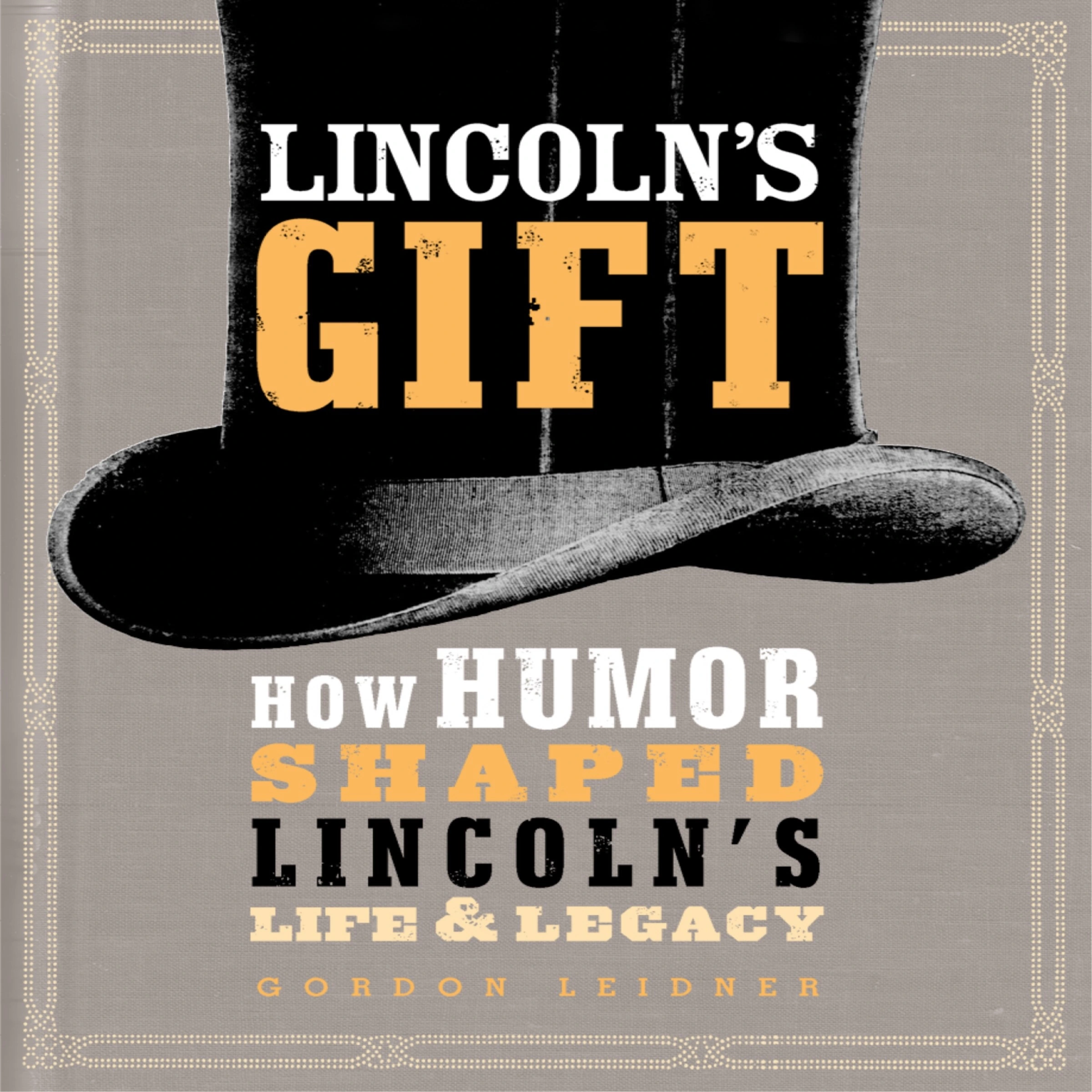 Lincoln's Gift: How Humor Shaped Lincoln's Life and Legacy by Gordon Leidner Audiobook