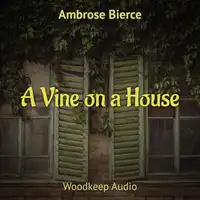 A Vine on a House Audiobook by Ambrose Bierce