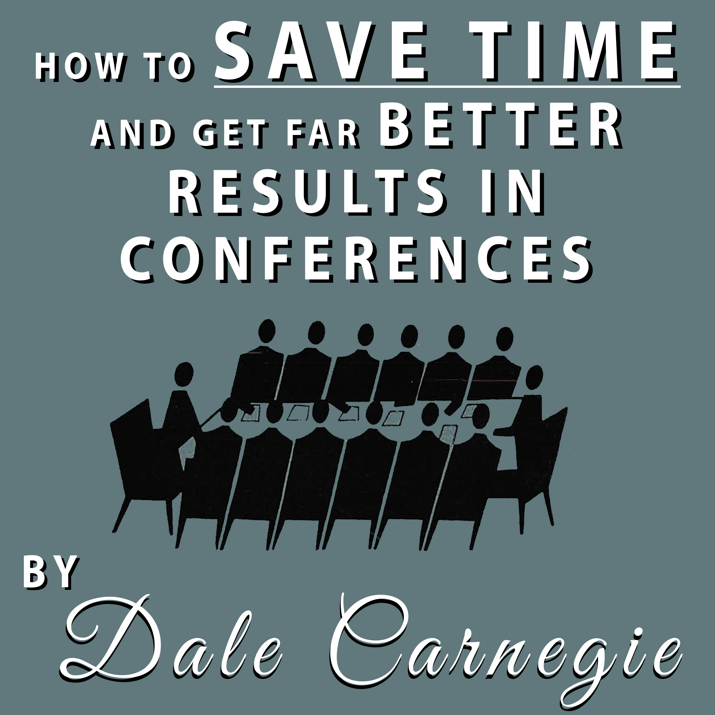 How to Save Time and Get Far Better Results in Conferences by Dale Carnegie Audiobook