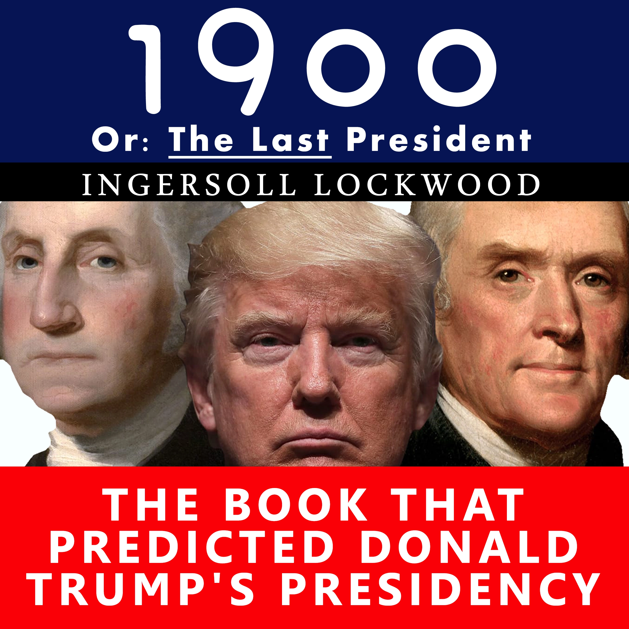 1900, Or: The Last President - The Book That Predicted Donald Trump's Presidency Audiobook by Ingersoll Lockwood