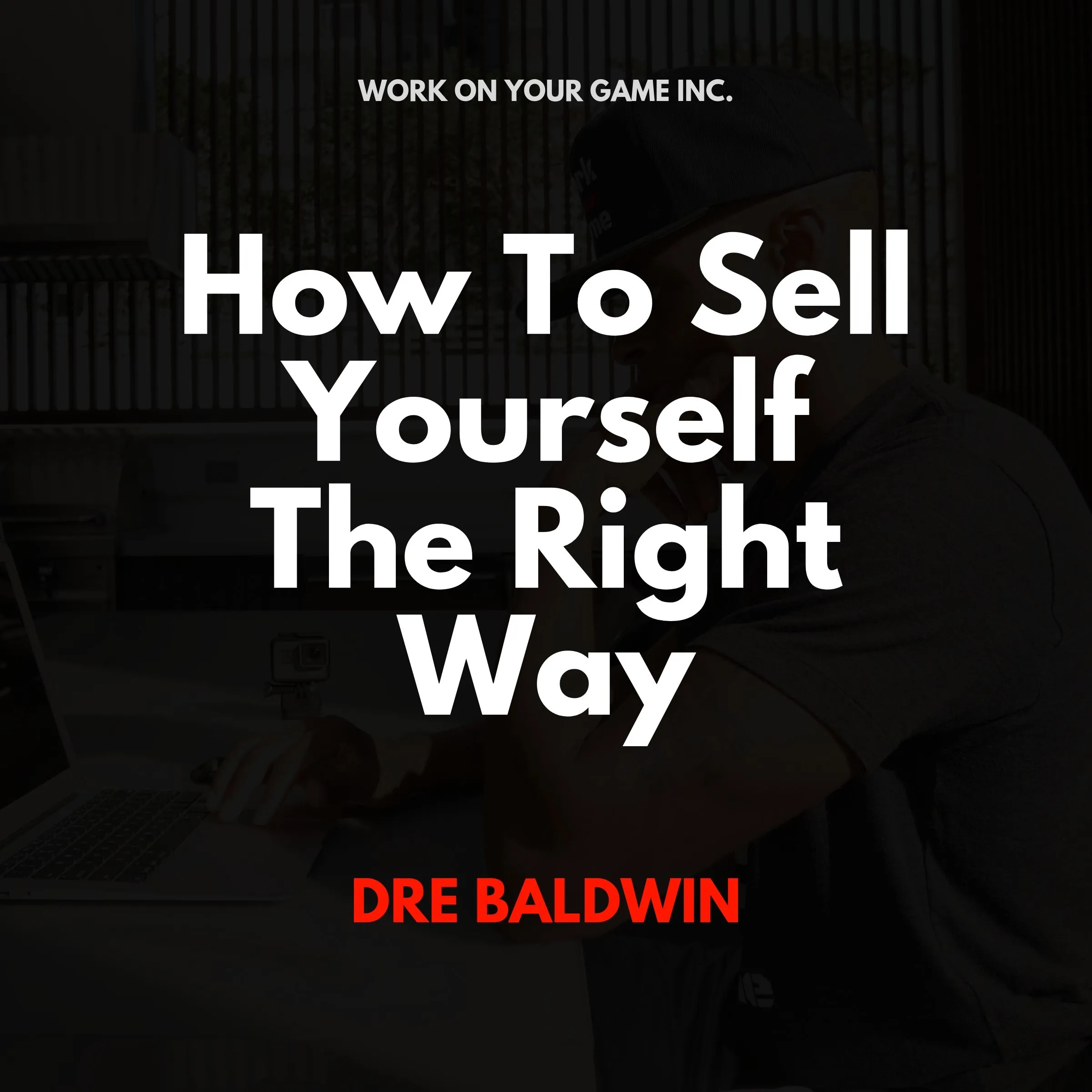 How To Sell Yourself The Right Way Audiobook by Dre Baldwin