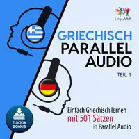 Griechisch Parallel Audio - Einfach Griechisch lernen mit 501 Sätzen in Parallel Audio - Teil 1 Audiobook by Lingo Jump