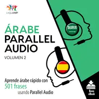 Árabe Parallel Audio – Aprende árabe rápido con 501 frases usando Parallel Audio - Volumen 2 Audiobook by Lingo Jump