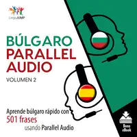 Búlgaro Parallel Audio – Aprende búlgaro rápido con 501 frases usando Parallel Audio - Volumen 2 Audiobook by Lingo Jump