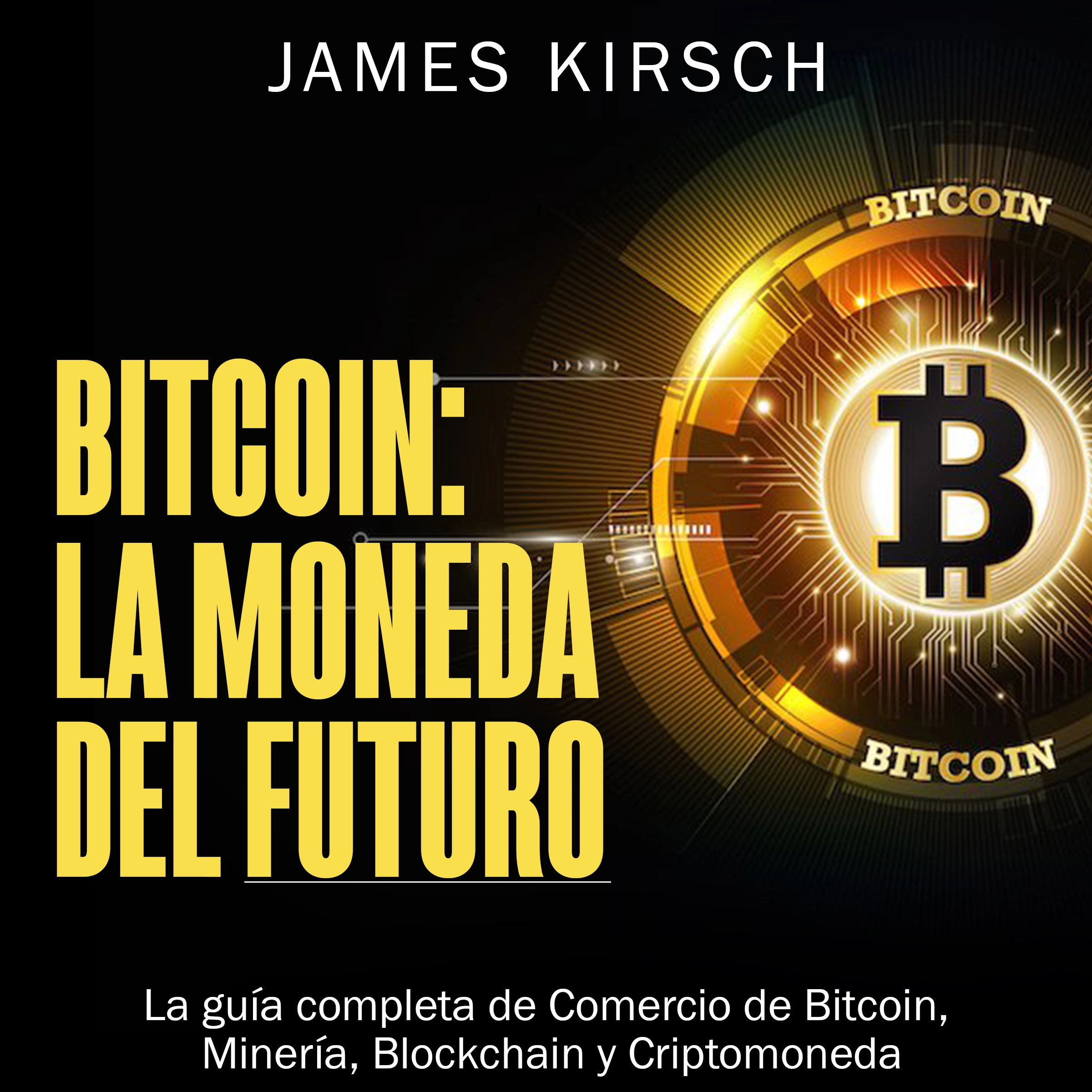 Bitcoin: La Moneda del Futuro [Bitcoin: The Currency of the Future] Audiobook by James Kirsch