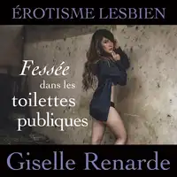 Fessée dans les toilettes publiques: érotisme lesbien Audiobook by Giselle Renarde