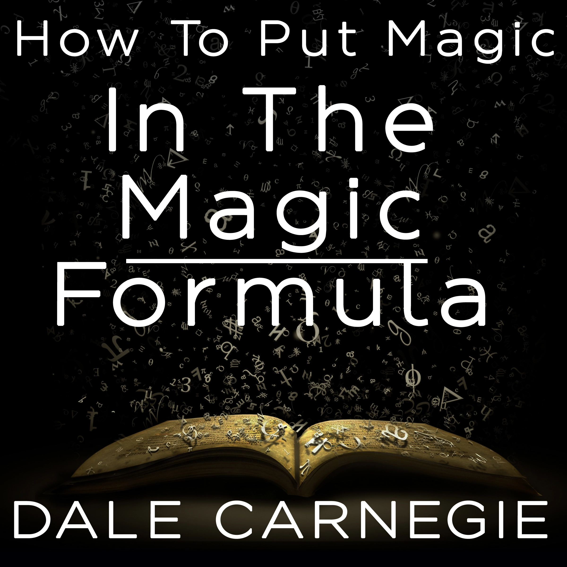 How to Put Magic in the Magic Formula by Dale Carnegie