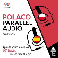 Polaco Parallel Audio – Aprende polaco rápido con 501 frases usando Parallel Audio - Volumen 2 Audiobook by Lingo Jump