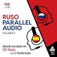 Ruso Parallel Audio – Aprende ruso rápido con 501 frases usando Parallel Audio - Volumen 2 Audiobook by Lingo Jump