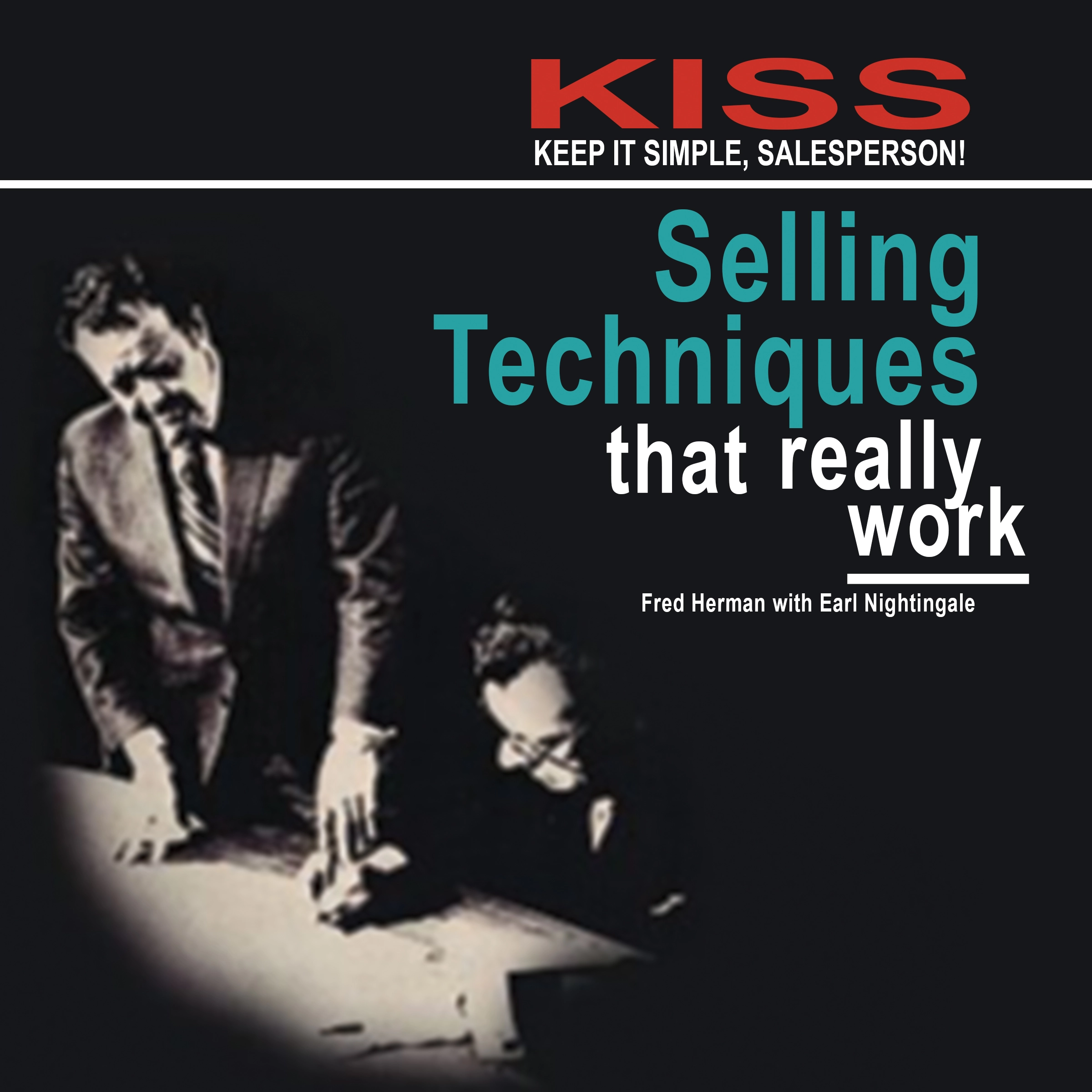 KISS: Keep It Simple, Salesperson: Selling Techniques That Really Work by Fred Herman