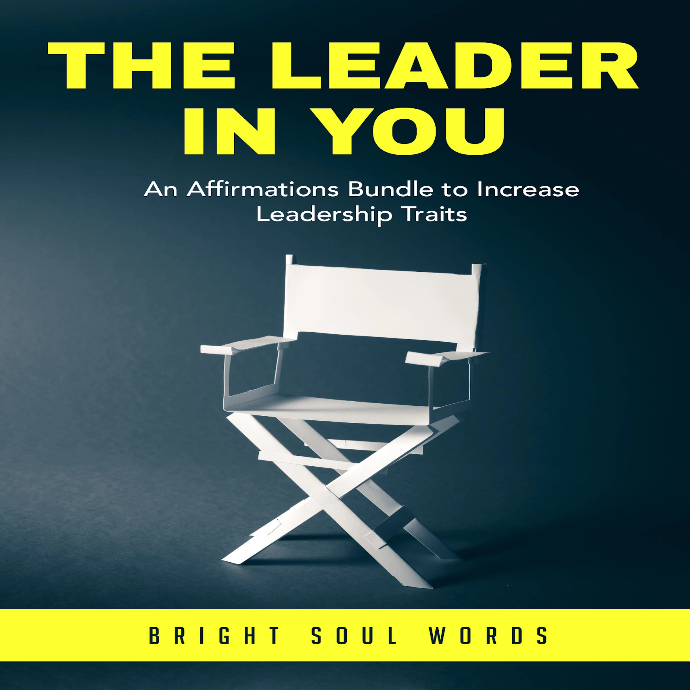 The Leader in You: An Affirmations Bundle to Increase Leadership Traits by Bright Soul Words