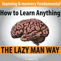 How to Learn Anything the Lazy Man Way Audiobook by Laman Lega