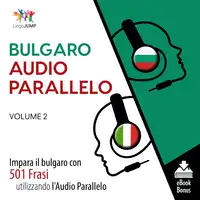 Audio Parallelo Bulgaro - Impara il bulgaro con 501 Frasi utilizzando l'Audio Parallelo - Volume 2 Audiobook by Lingo Jump