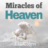 Miracles of Heaven Audiobook by J. R. Glenn