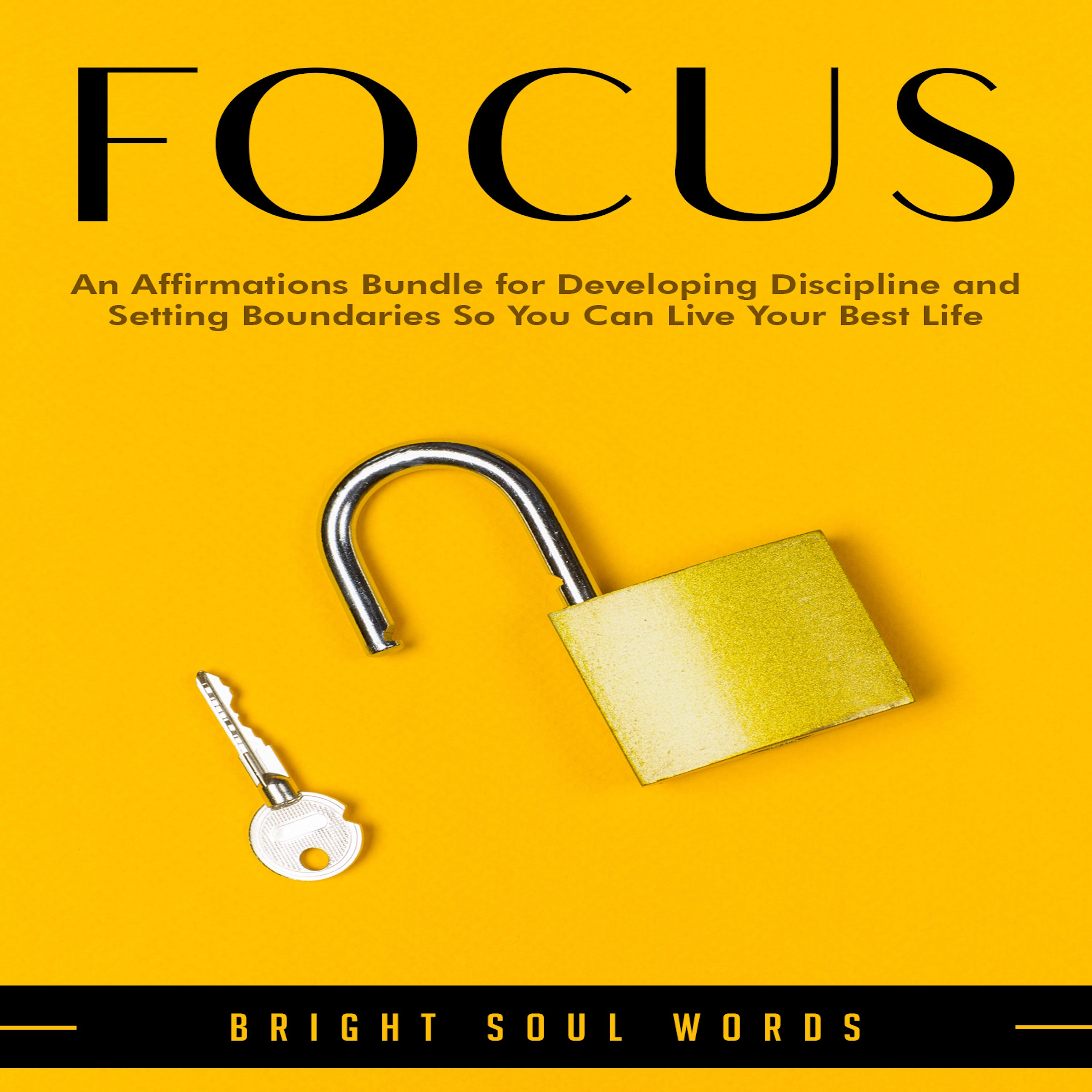 Focus: An Affirmations Bundle for Developing Discipline and Setting Boundaries So You Can Live Your Best Life Audiobook by Bright Soul Words