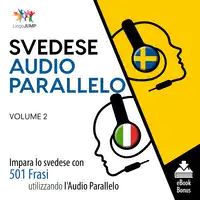 Audio Parallelo Svedese - Impara lo svedese con 501 Frasi utilizzando l'Audio Parallelo - Volume 2 Audiobook by Lingo Jump