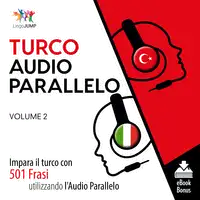 Audio Parallelo Turco - Impara il turco con 501 Frasi utilizzando l'Audio Parallelo - Volume 2 Audiobook by Lingo Jump