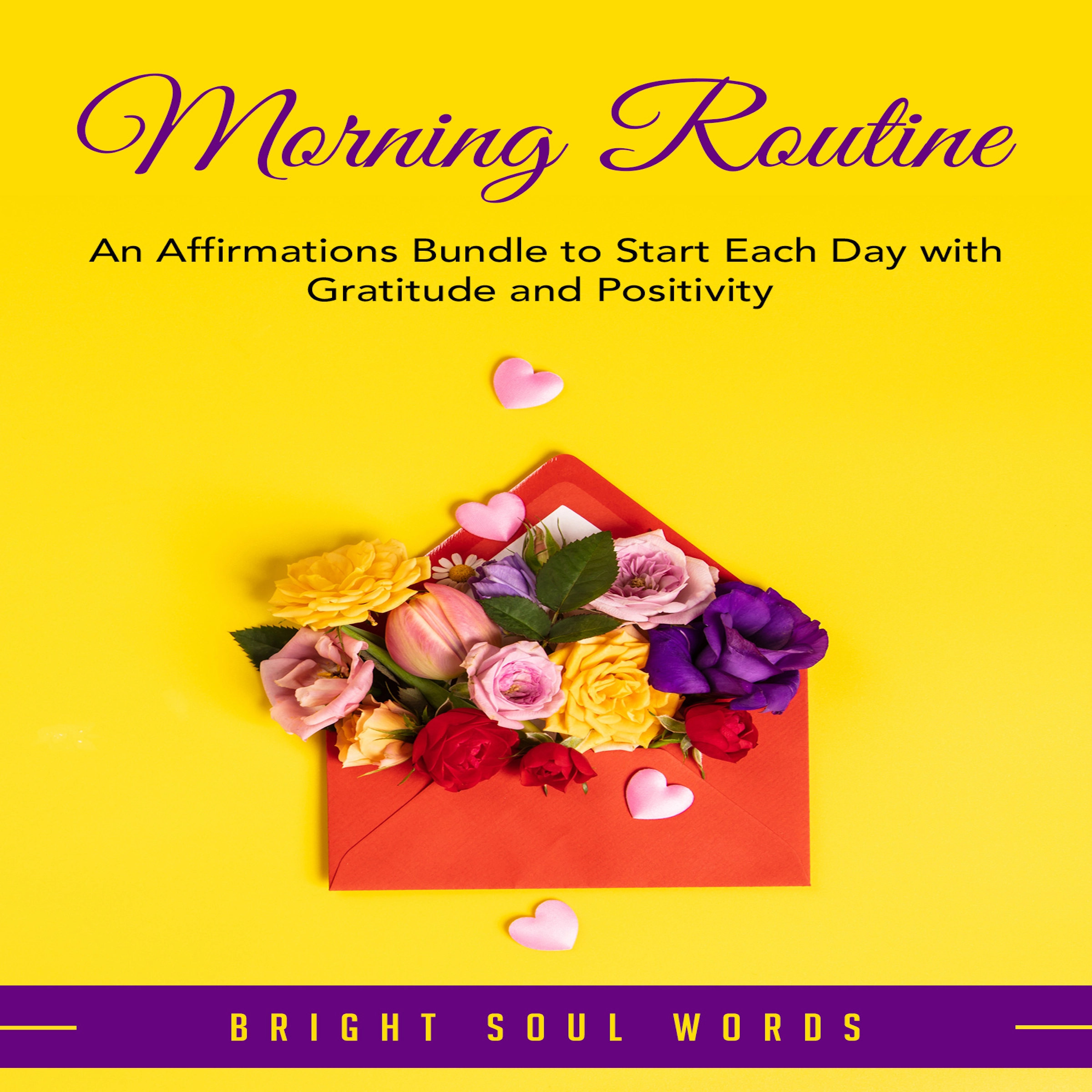 Morning Routine: An Affirmations Bundle to Start Each Day with Gratitude and Positivity Audiobook by Bright Soul Words