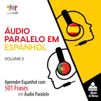 Áudio Paralelo em Espanhol - Aprender Espanhol com 501 Frases em Áudio Paralelo - Volume 2 Audiobook by Lingo Jump