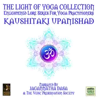 The Light Of Yoga Collection - Kaushitaki Upanishad Audiobook by Unknown