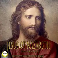 Jesus Of Nazareth - A Biography Audiobook by Unknown