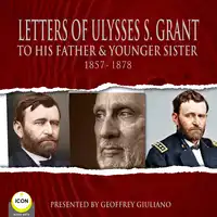 Letter Of Ulysses S. Grant To His Father & Younger Sister 1857-1878 Audiobook by Ulysses S. Grant