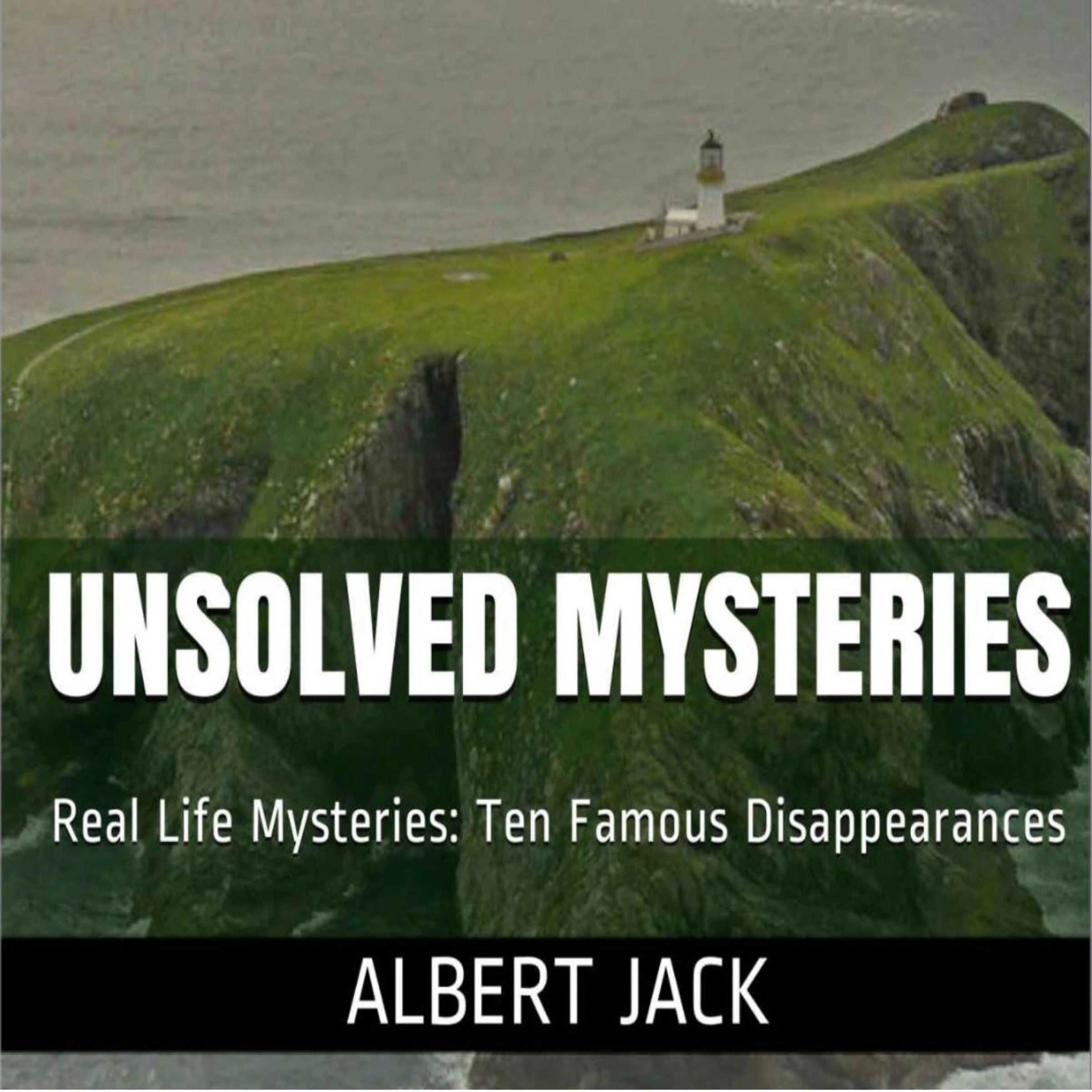 Unsolved Mysteries: Ten Famous Disappearances Audiobook by Albert Jack