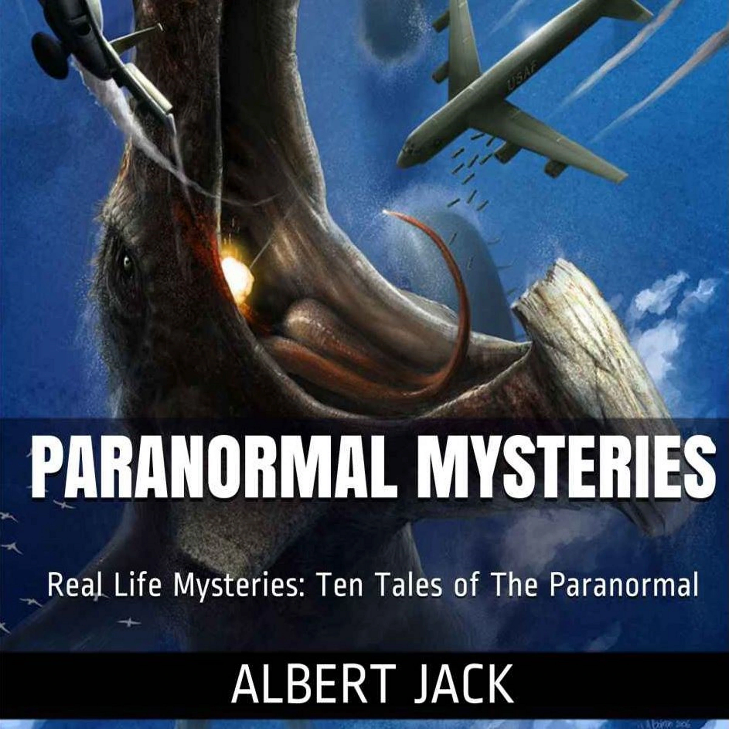 Paranormal Mysteries:  Ten Tales of The Paranormal by Albert Jack