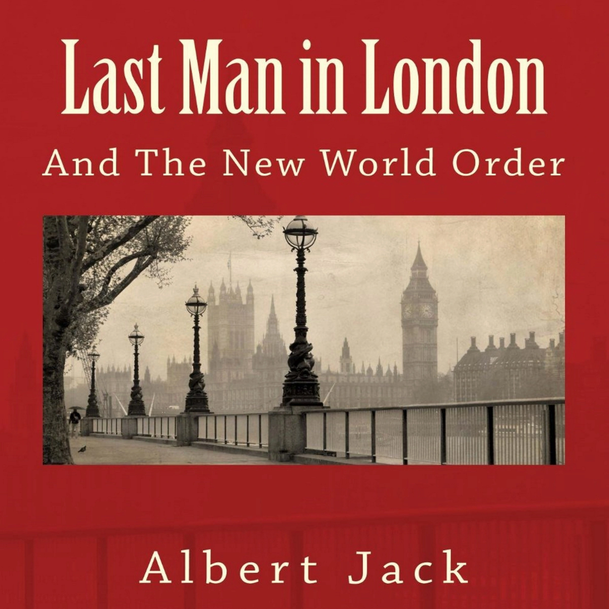 Last Man in London: And The New World Order Audiobook by Albert Jack