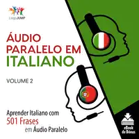 Áudio Paralelo em Italiano - Aprender Italiano com 501 Frases em Áudio Paralelo - Volume 2 Audiobook by Lingo Jump