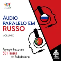 Áudio Paralelo em Russo - Aprender Russo com 501 Frases em Áudio Paralelo - Volume 2 Audiobook by Lingo Jump