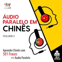 Áudio Paralelo em Chinês - Aprender Chinês com 501 Frases em Áudio Paralelo - Volume 2 Audiobook by Lingo Jump