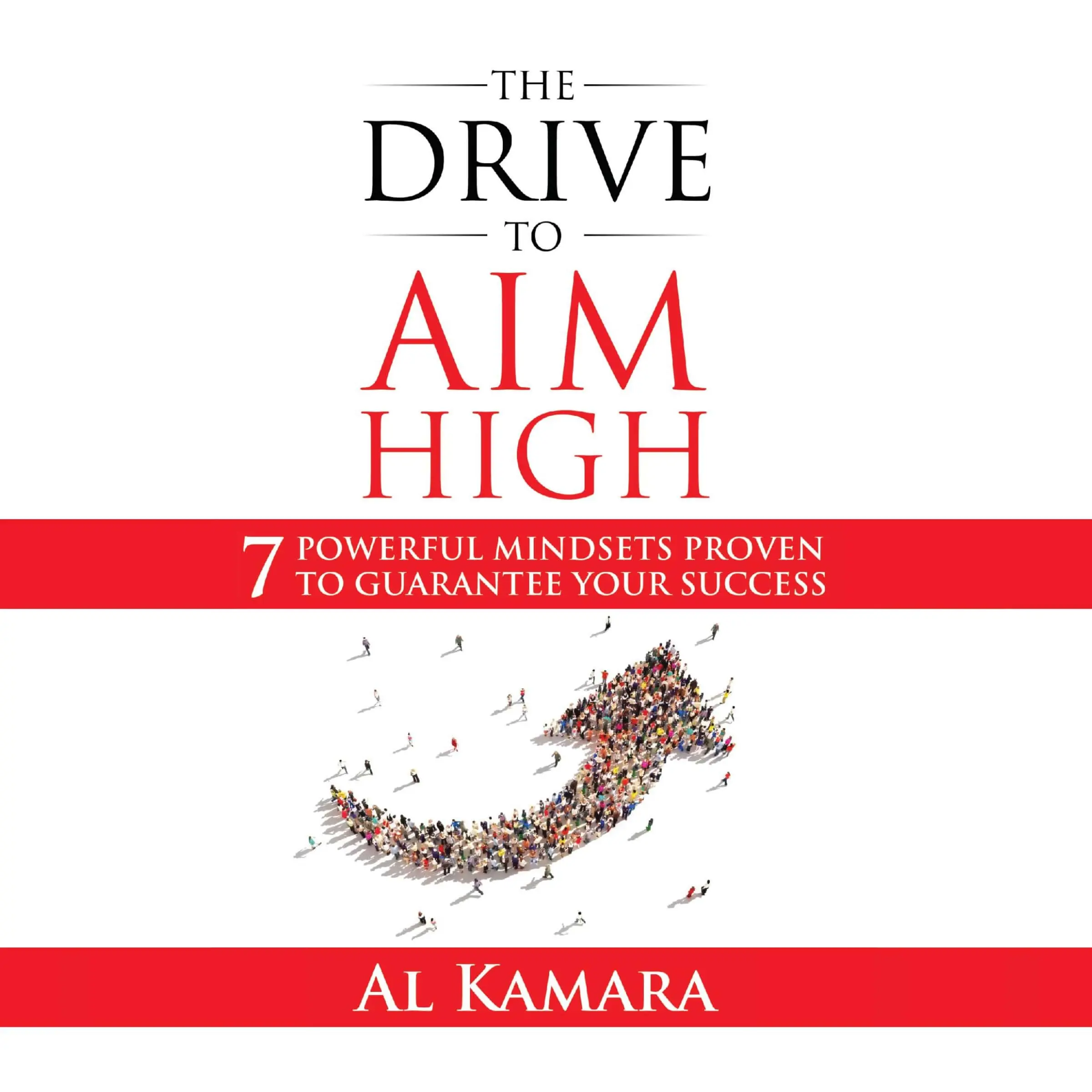 The Drive To Aim High: Seven Powerful Mindsets Proven to Guarantee Your Success by Al Kamara Audiobook