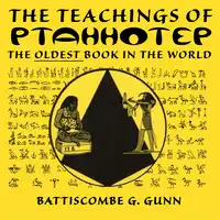 The Wisdom of the East - The Instruction of Ptah-hotep and The Instruction of Ke'gemni Audiobook by Battiscombe G. Gunn