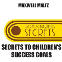 Secrets to Children's Success Goals Audiobook by Maxwell Maltz