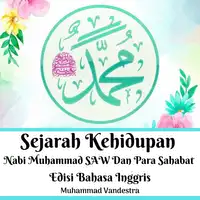 Sejarah Kehidupan Nabi Muhammad SAW Dan Para Sahabat Edisi Bahasa Inggris Audiobook by Muhammad Vandestra