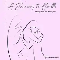 A Journey to Health - A body does not define you Audiobook by Lauren Minicozzi