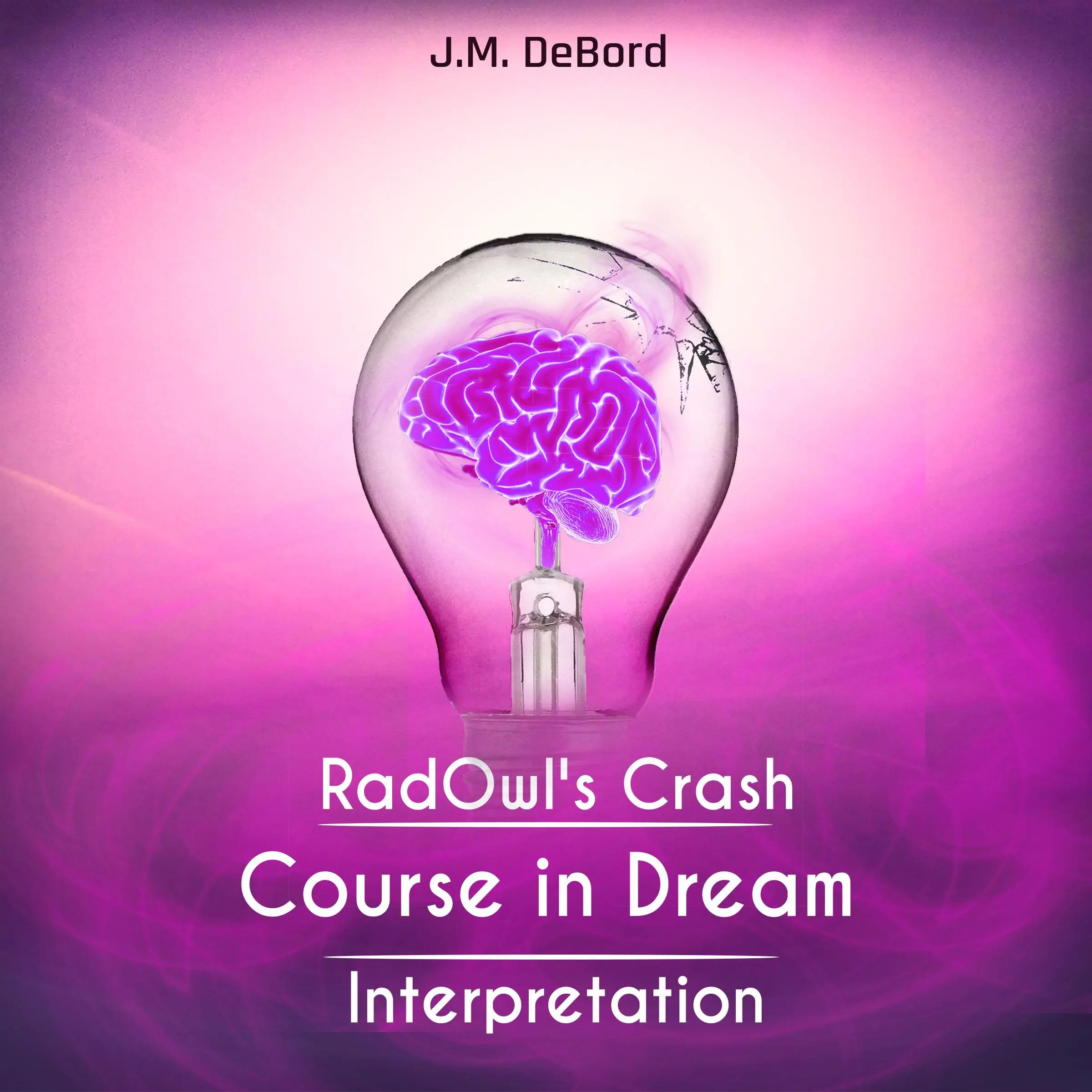 RadOwl's Crash Course in Dream Interpretation: How to Interpret Dreams by J.M. DeBord Audiobook