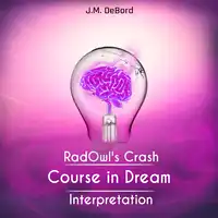 RadOwl's Crash Course in Dream Interpretation: How to Interpret Dreams Audiobook by J.M. DeBord