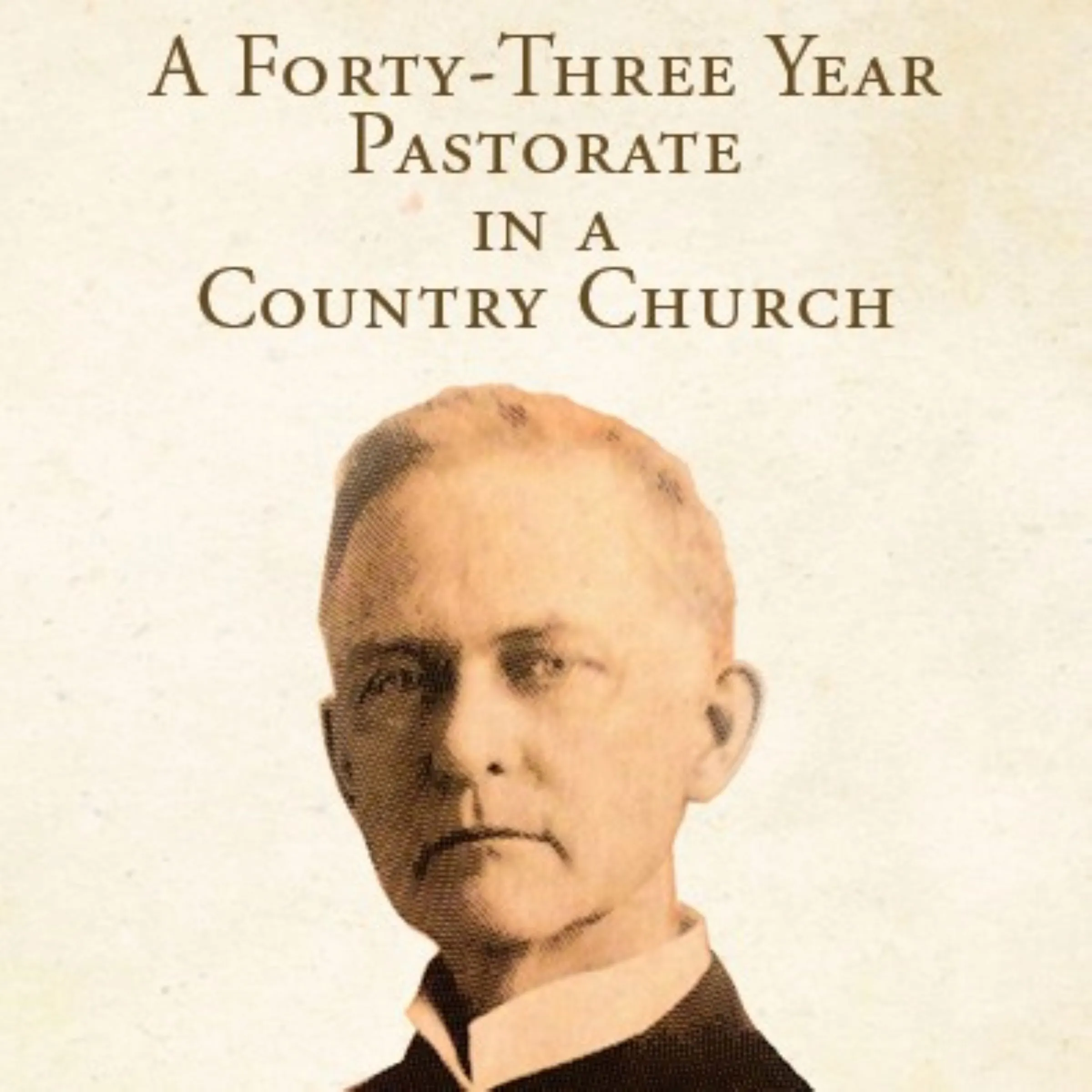 A Forty-Three Year Pastorate in a Country Church Audiobook by Cornelius Washington Grafton