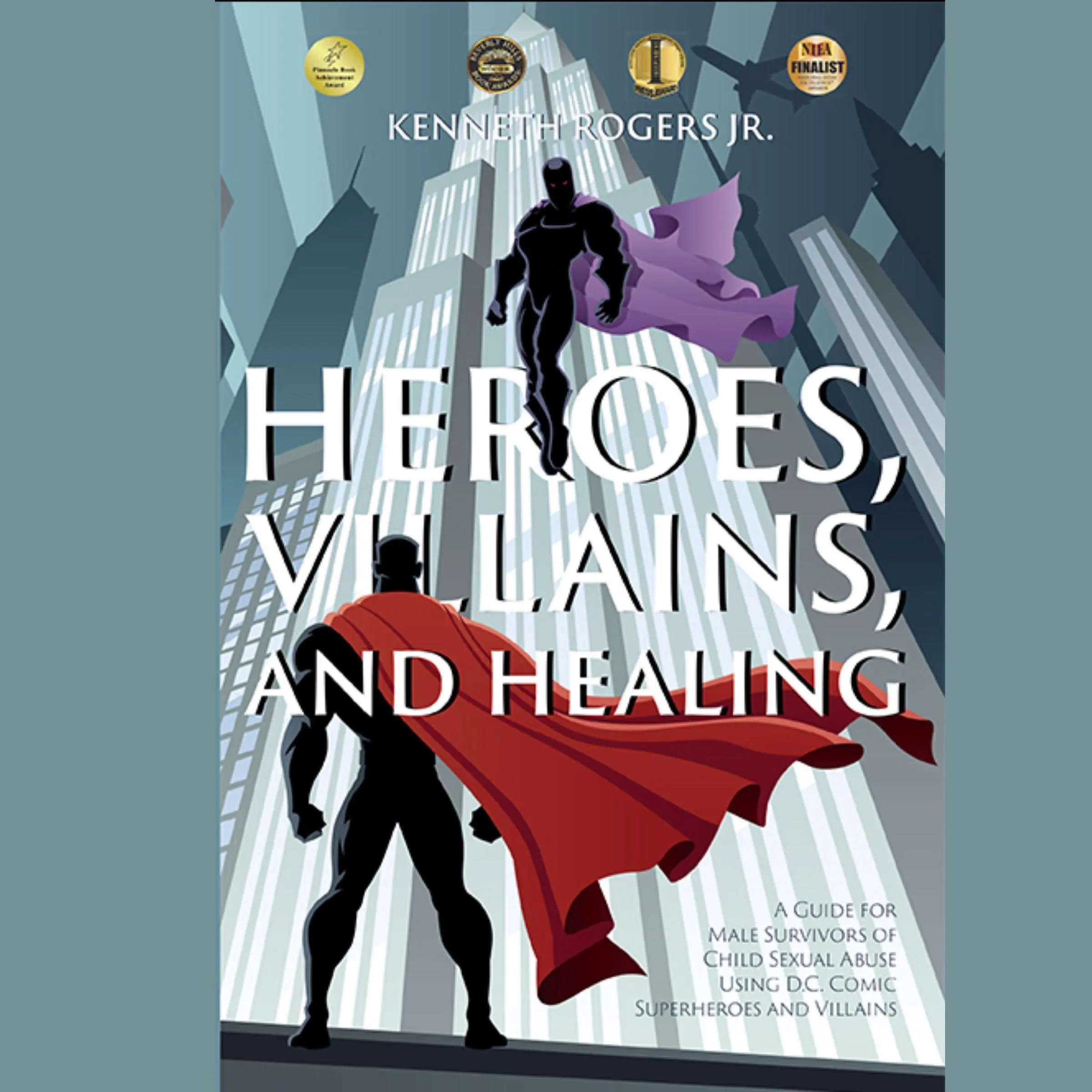 Heroes, Villains, and Healing: A Guide for Male Survivors of Childhood Sexual Abuse Using DC Comic Superheroes and Villains Audiobook by Kenneth Rogers Jr.